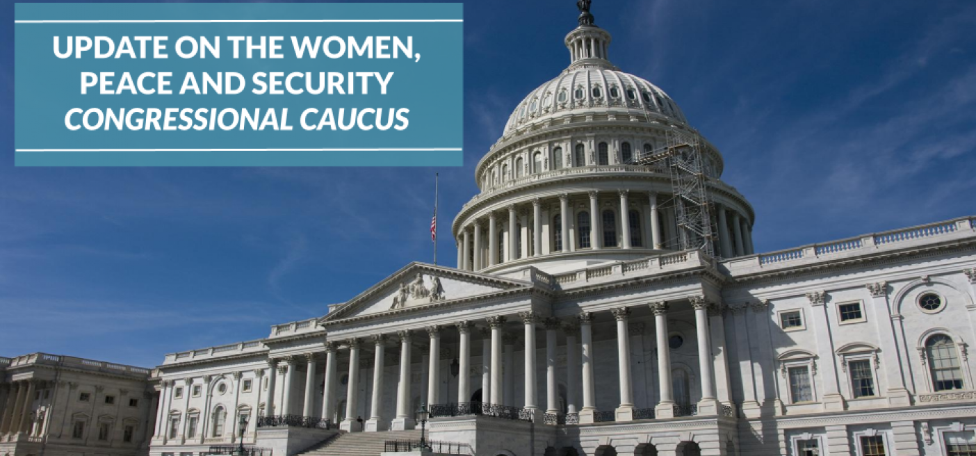 Women, Peace and Security Congressional Caucus Update