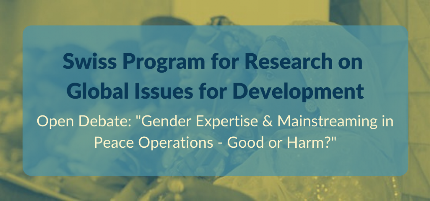 Plain text saying "Swiss Program for Research on Global Issues for Development" subtitled "Open Debate: "Gender Expertise & Mainstreaming in Peace Operations - Good or Harm?" overlaid on a transparent image of women on a panel of speakers. Switzerland, Gender, Peacebuilding, R4D Programme, WPS, Women Peace Security, SWISSINT, Swiss Institute for Global Affairs
